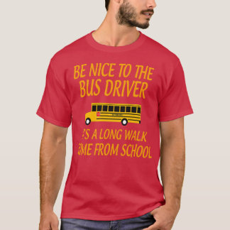 BeNicetoBusDriverITALongWalkGiftforBusDriverSch T Shirt