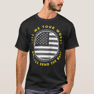 Berätta din värst att jag skickar bästa USA flagga T Shirt