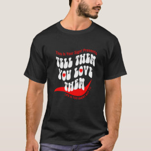 Berätta för dem att du Kärlekar dem... T Shirt