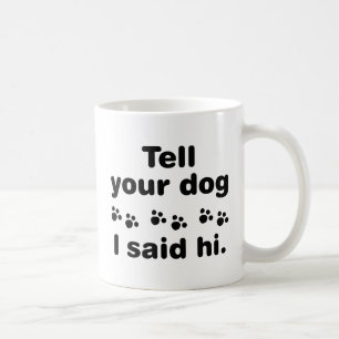 Berätta för din Hund att jag sa hej Kaffemugg