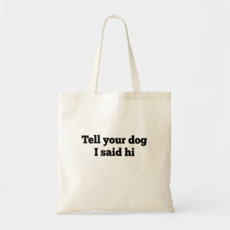 Berätta för din hund att jag sa hej tygkasse