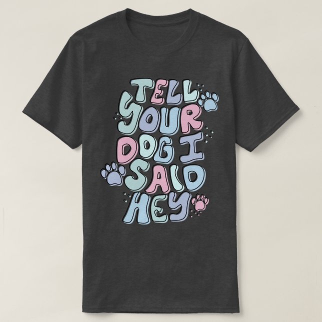 Berätta för din Hund att jag sa: T Shirt (Design framsida)