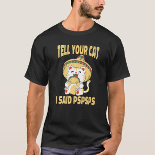 Berätta för din katt att jag sa Pspsps söta katt-t T Shirt