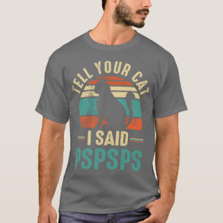 berätta för din katt att jag sa pspspspspspspsp vä t shirt