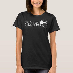 Berätta för din katt jag sa Psps Cat T Shirt