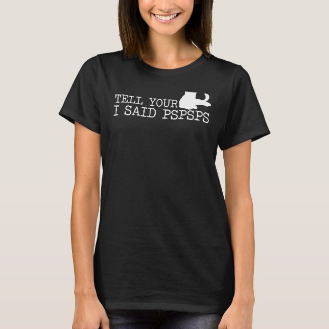 Berätta för din katt jag sa Psps Cat T Shirt (Framsida)