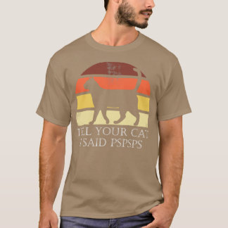 Berätta för din katt jag sa Pspspsps T Shirt