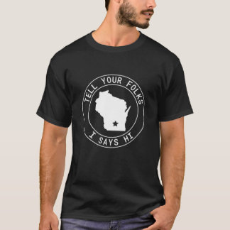 Berätta för dina mappar att jag säger Hi Wisconsin T Shirt
