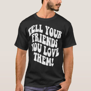 Berätta för dina vänner att du Kärlek dem Bestie B T Shirt