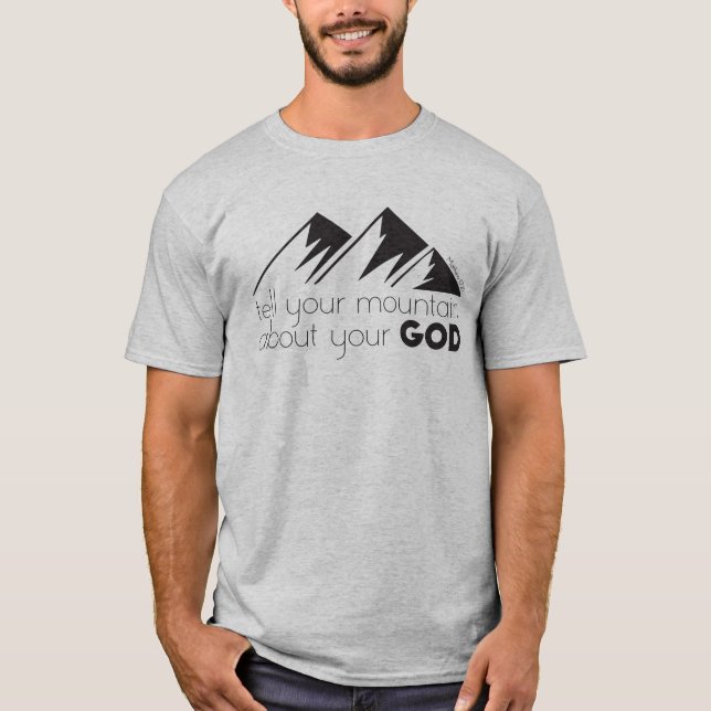 Berätta för ditt berg om din Gud T Shirt (Framsida)