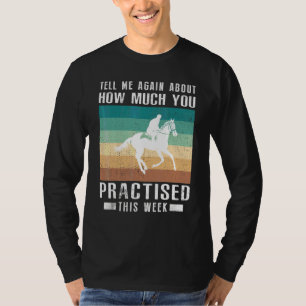 Berätta Igen Om Hur Mycket Du Tränade Häst R T Shirt