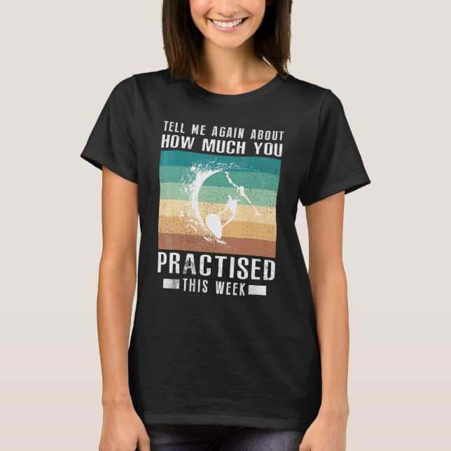 Berätta Igen Om Hur Mycket Du Tränade Surfing T Shirt (Framsida)