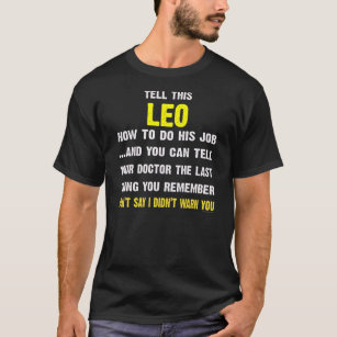 Berätta inte denna LEO hur man gör hans Job.you är T Shirt