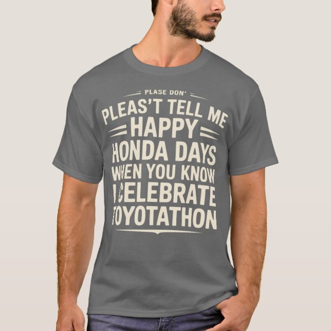 Berätta inte för mig Lycklig Honda Days I Celebrat T Shirt (Framsida)