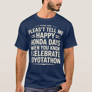 Berätta inte för mig Lycklig Honda Days I Celebrat T Shirt