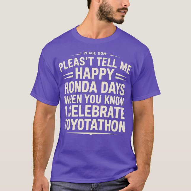 Berätta inte för mig Lycklig Honda Days I Celebrat T Shirt (Framsida)
