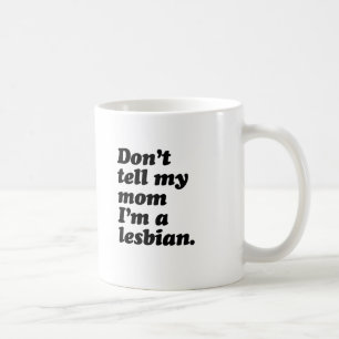 BERÄTTA INTE FÖR MIN MAMMA ATT JAG ÄR LESBISK -.pn Kaffemugg