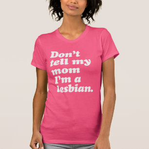 BERÄTTA INTE FÖR MIN MAMMA ATT JAG ÄR LESBISK T SHIRT