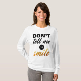 Berätta inte mig att le t-shirt
