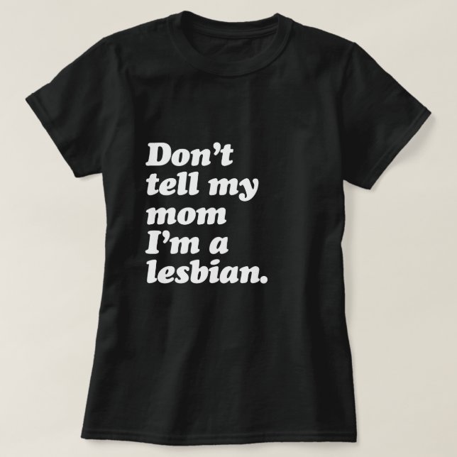 BERÄTTA INTE MIN MAMMA mig förmiddagLESBISKEN - Tee (Design framsida)