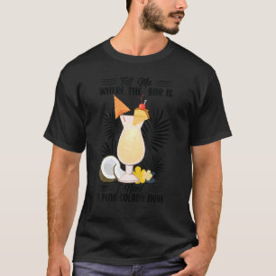 Berätta var Pub är jag behöver en Pina Colada nu. T Shirt