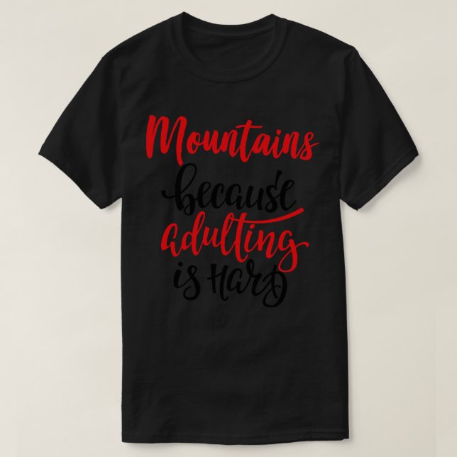 Berg för att vuxenlivet är svårt t shirt (Design framsida)