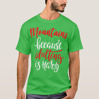 Berg för att vuxna är svårt 1 t shirt