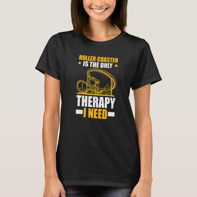 Berg- och dalbana är den enda terapi jag behöver B T Shirt (Framsida)