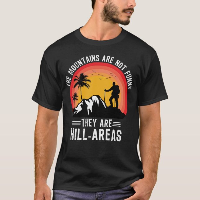 Bergen är inte roliga när de gömmer Hiker utomhus  T Shirt (Framsida)