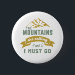 Bergen ringer och jag måste gå Vintage Knapp<br><div class="desc">Idédesign för dem som kärlek ska klättra upp i berg,  bergsbebyggelse,  vandring eller klättring inomhus i sten. Coolans motiverande varor för sten klimat,  vandring och alla utomjordingar. Perfekt för dem som kärlek äventyr,  utomhusaktiviteter i vildmarken. Underbar julklapp och födelsedagspresent för morpa,  far,  pappa,  make,  pojkvän,  morbror,  vänner och kollega.</div>