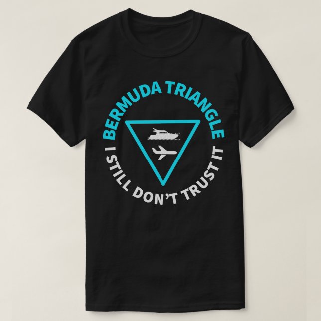 BERMUDA TRIANGLE JAG FÖRTROR DET FORTFARANDE T SHIRT (Design framsida)