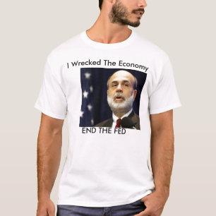 Bernanke "wrescked jag ekonomin ", t shirt