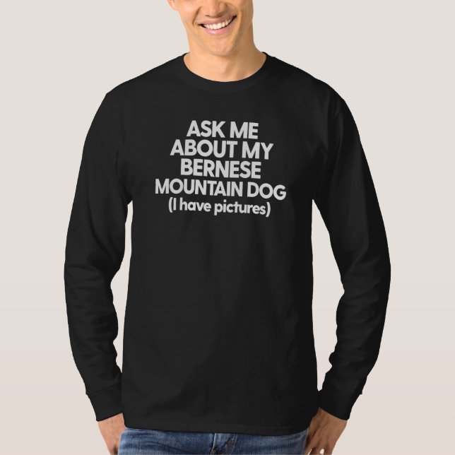 Bernese Mountain Berner frågar mig om min Bernese  T Shirt (Framsida)