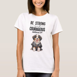 Bernese Mountain Hund Be Strong och modig T Shirt