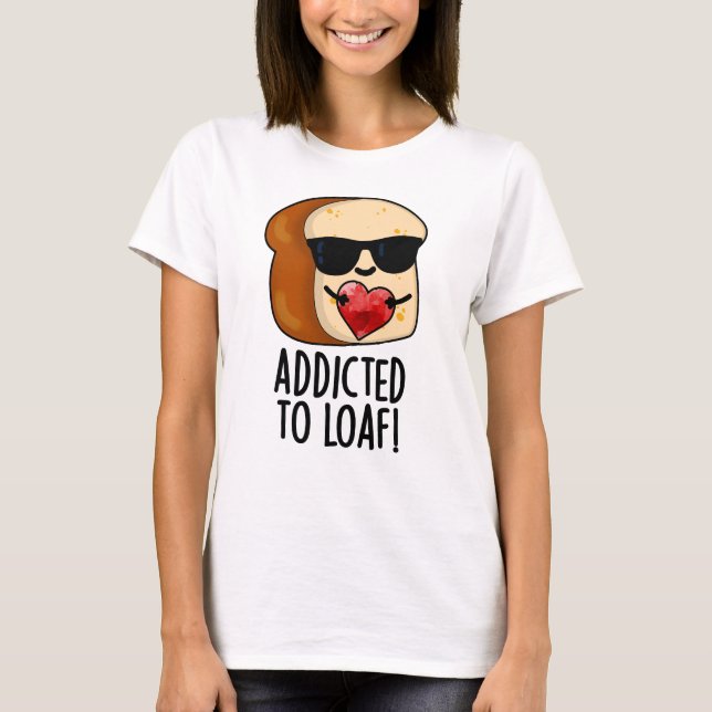 Beroende av limpa Roligt bröd Pun T Shirt (Framsida)
