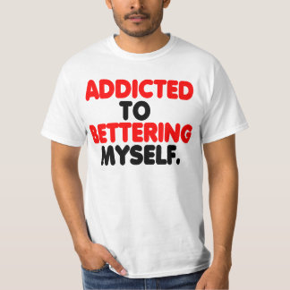 Beroende för att beta mig själv tee shirt