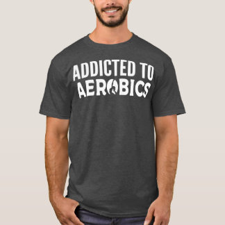 Beroende till Aerobics Dance Instructor Gift T Shirt