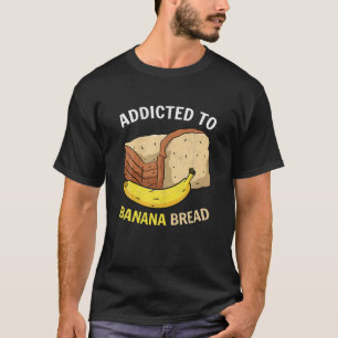 Beroende till Banana Bread Carb Älskare Baking Veg T Shirt