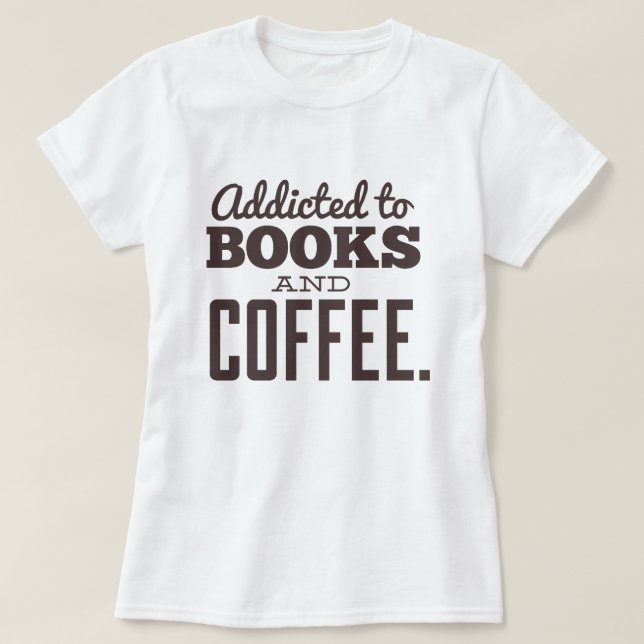 Beroende till Bokar och kaffe T Shirt (Design framsida)