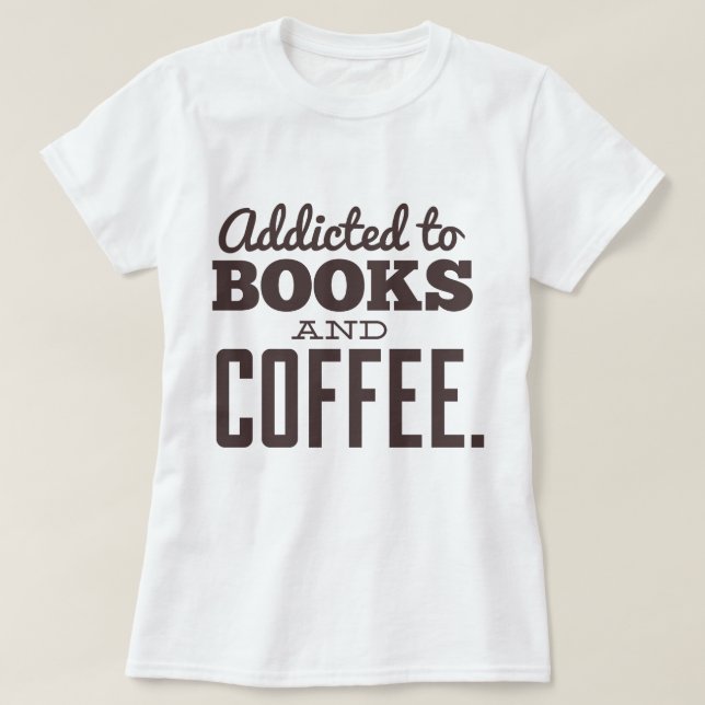 Beroende till Bokar och kaffe Tee Shirt (Design framsida)