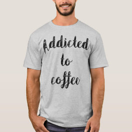 Beroende till kaffe t shirt