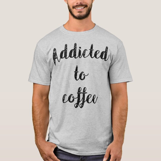 Beroende till kaffe t shirt (Framsida)