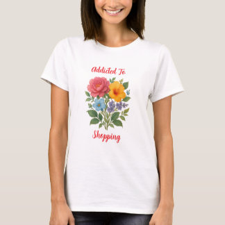 Beroende till Shopping Flower Women's T-Shirt