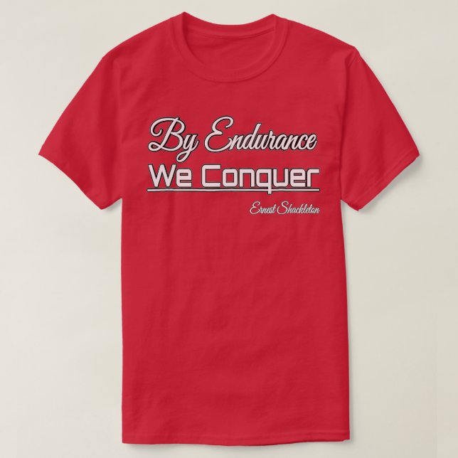 Berömd citat efter Endurance vi erövrar E Shakleto T Shirt (Design framsida)