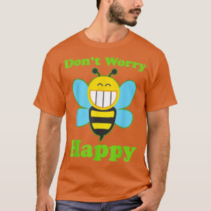 Bes Dont Worry Bee Lycklig T Shirt