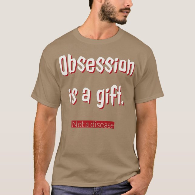 Besatthet är en gåva t shirt (Framsida)