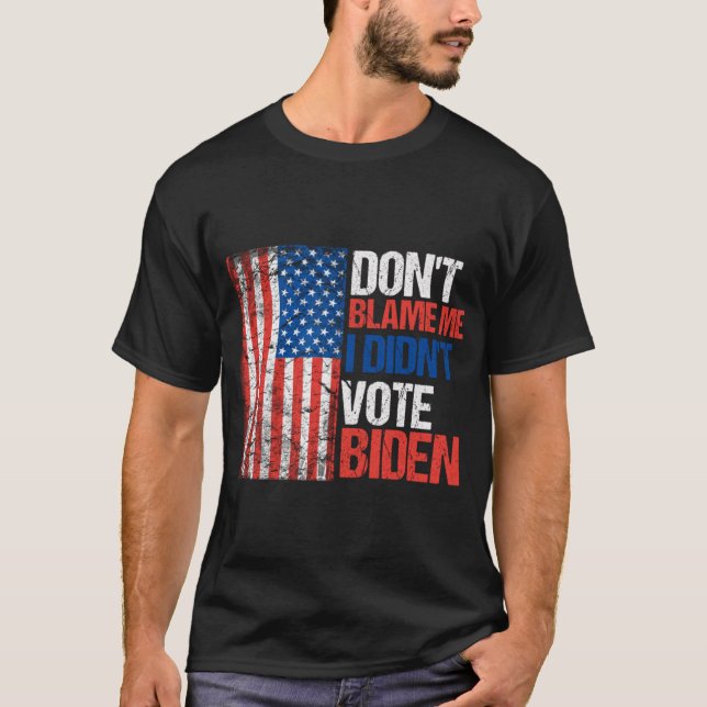 Beskylla mig inte att jag inte röstade biden t shirt (Framsida)