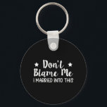 Beskylla mig inte för att jag har gift mig. nyckelring<br><div class="desc">Beskylla mig inte för att jag har gift mig.</div>