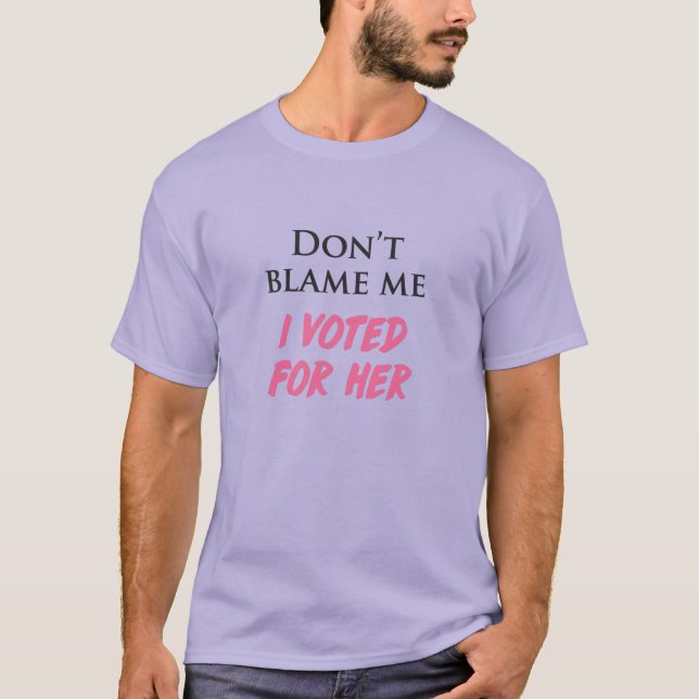 Beskylla mig inte, jag röstade för henne t shirt (Framsida)
