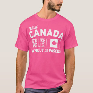 Besök Kanada Det är som USA utan fascismen T Shirt